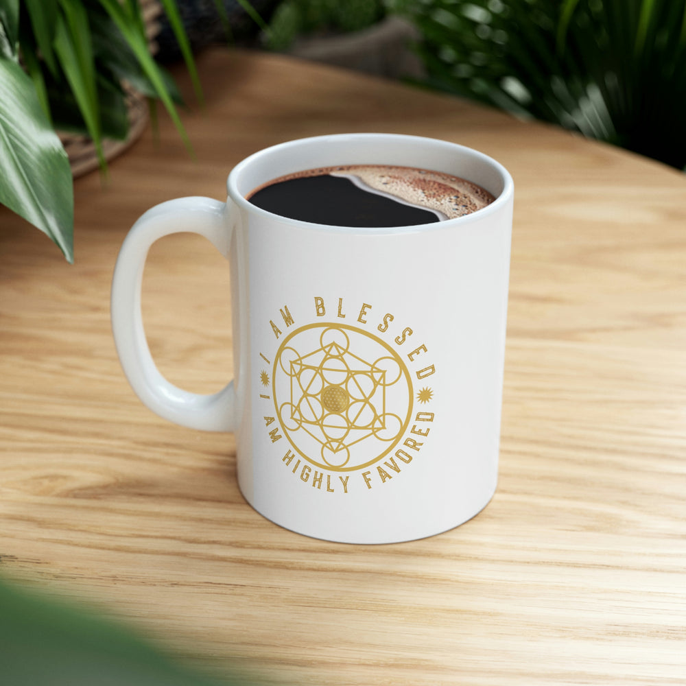 I AM BLESSED I AM HIGHLY FAVORED - Ceramic Mug 11oz