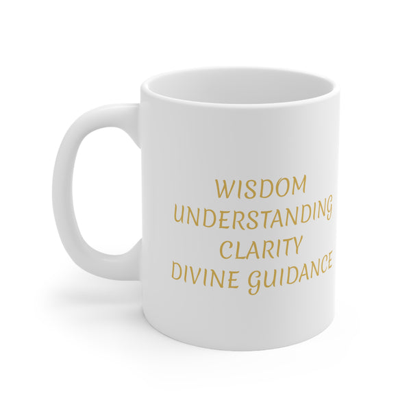 WISDOM UNDERSTANDING CLARITY DIVINE GUIDANCE - Ceramic Mug 11oz